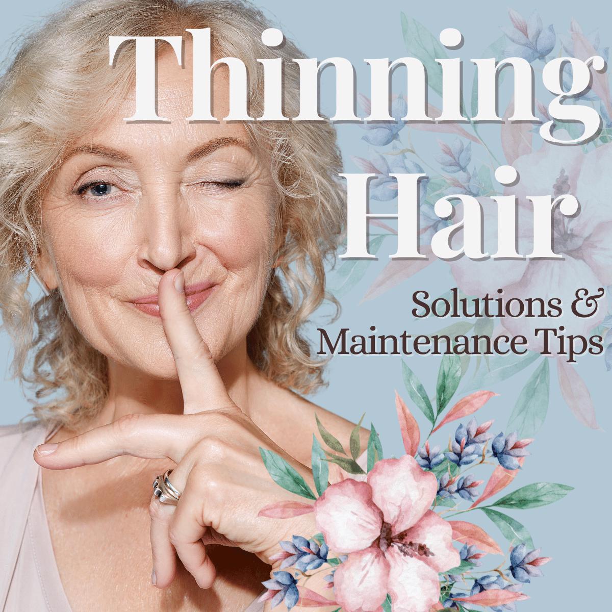 Thinning Hair - Solutions & Maintenance Tips