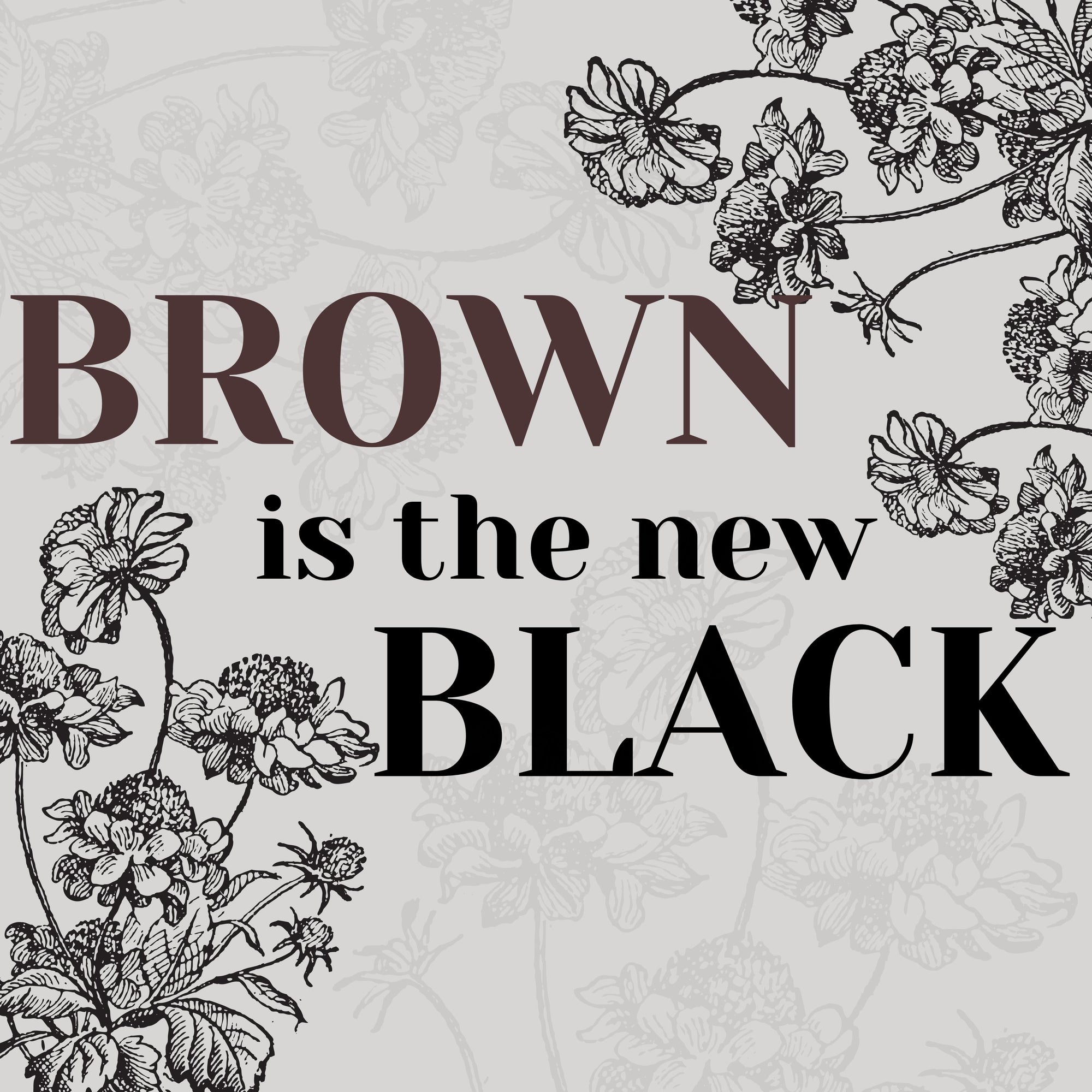 BROWN is the new BLACK