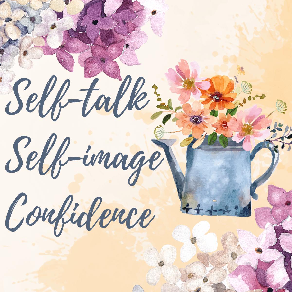 How does self-talk affect your self-image and confidence?
